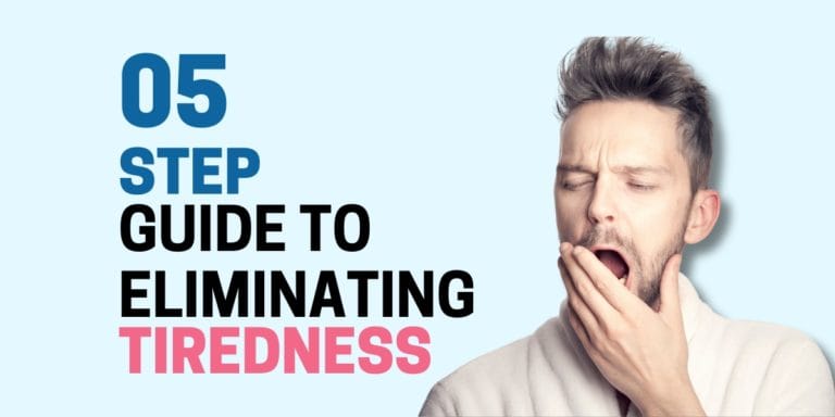 5-Step Guide to Eliminating Tiredness All the Time